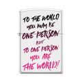 
Zippo Lighter - To The World You May Be One Person White Matte